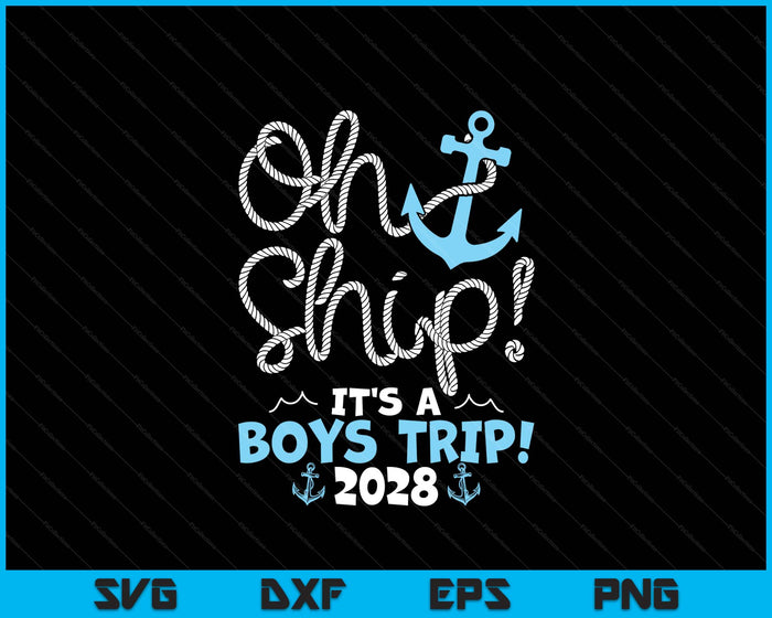 Oh Ship It's A Boys Trip! 2028 SVG PNG Digital Printable Files