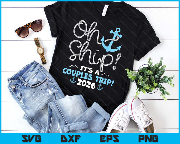 Oh Ship It's A Couples Trip! 2026 SVG PNG Digital Printable Files