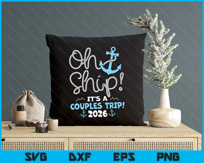 Oh Ship It's A Couples Trip! 2026 SVG PNG Digital Printable Files