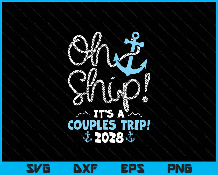 Oh Ship It's A Couples Trip! 2028 SVG PNG Digital Printable Files