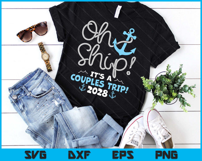 Oh Ship It's A Couples Trip! 2028 SVG PNG Digital Printable Files