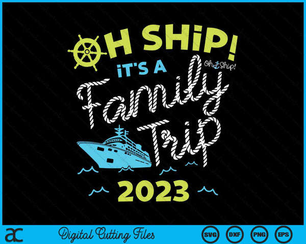 Oh Ship It's A Family Trip 2023 SVG PNG Digital Cutting Files