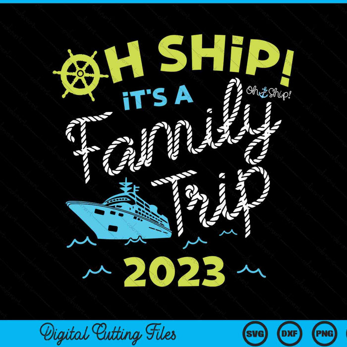 Oh Ship It's A Family Trip 2023 SVG PNG Digital Cutting Files