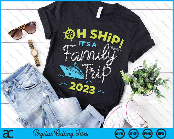 Oh Ship It's A Family Trip 2023 SVG PNG Digital Cutting Files