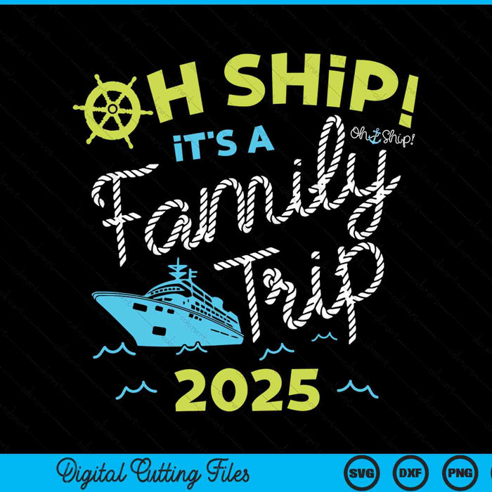 Oh Ship It's A Family Trip 2025 SVG PNG Digital Cutting Files