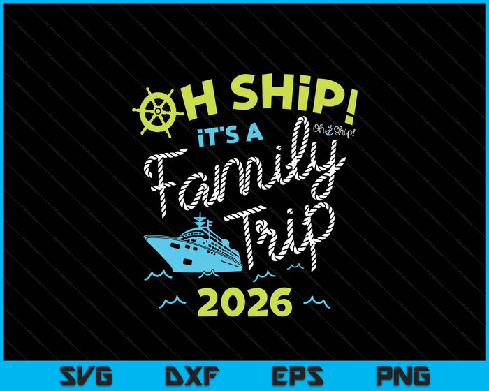 Oh Ship It's A Family Trip 2026 SVG PNG Digital Printable Files