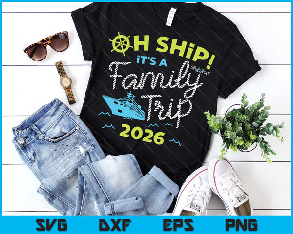 Oh Ship It's A Family Trip 2026 SVG PNG Digital Printable Files