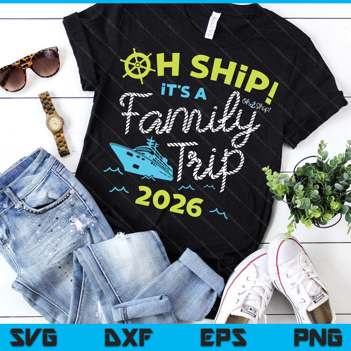 Oh Ship It's A Family Trip 2026 SVG PNG Digital Printable Files