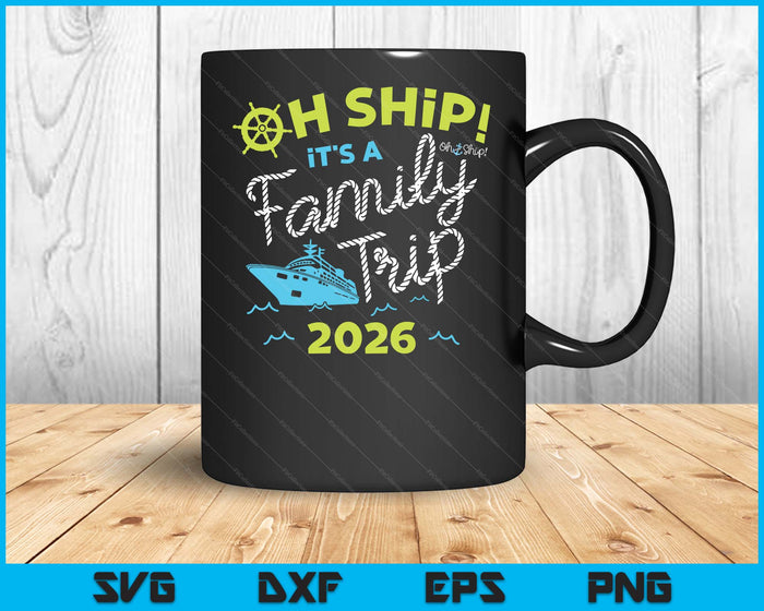 Oh Ship It's A Family Trip 2026 SVG PNG Digital Printable Files