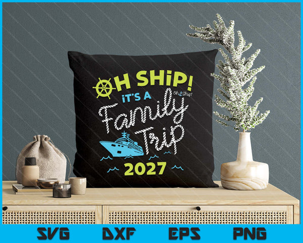 Oh Ship It's A Family Trip 2027 SVG PNG Digital Printable Files