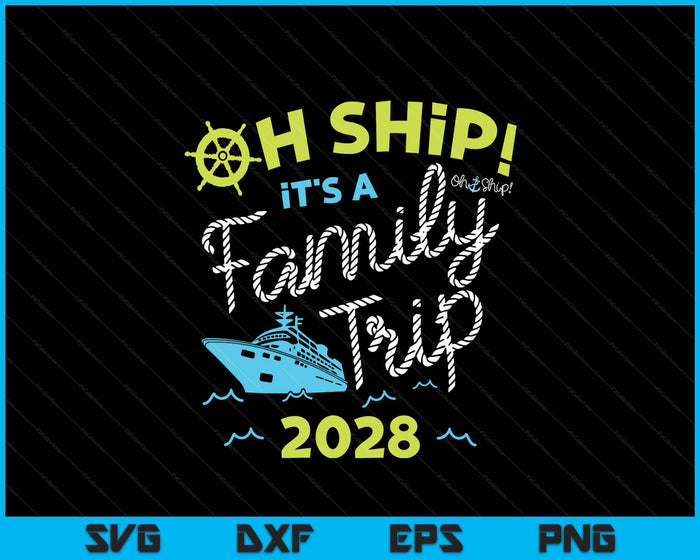Oh Ship It's A Family Trip 2028 SVG PNG Digital Printable Files