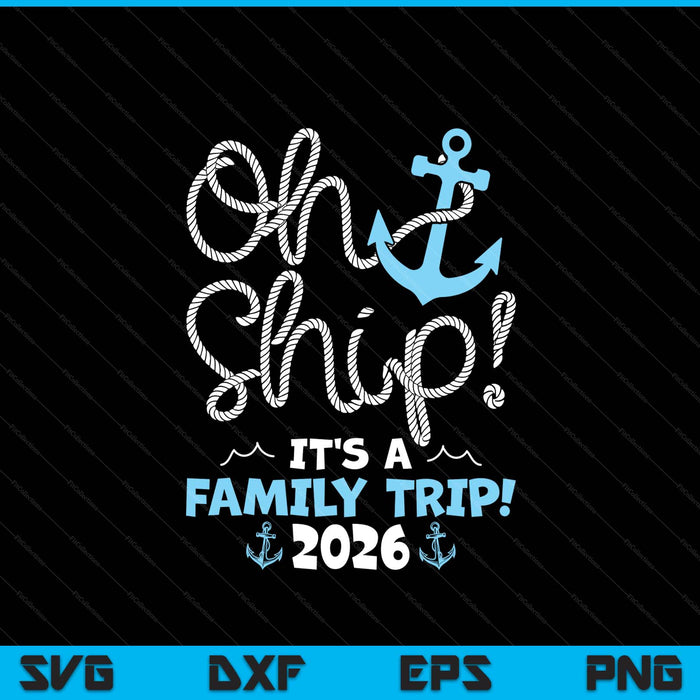 Oh Ship It's A Family Trip! 2026 SVG PNG Digital Printable Files