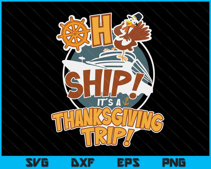 Oh schip, het is een Thanksgiving-reis - Thanksgiving Cruise SVG PNG digitale snijbestanden