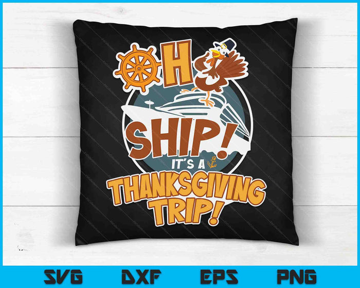 Oh Ship It's A Thanksgiving Trip - Thanksgiving Cruise SVG PNG Digital Cutting Files