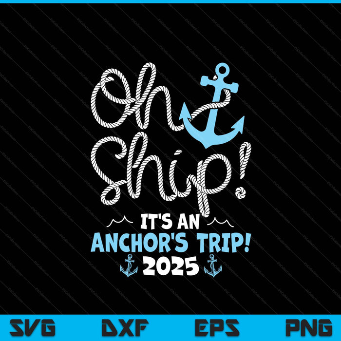Oh Ship It's An Anchor's Trip! 2025 SVG PNG Digital Printable Files