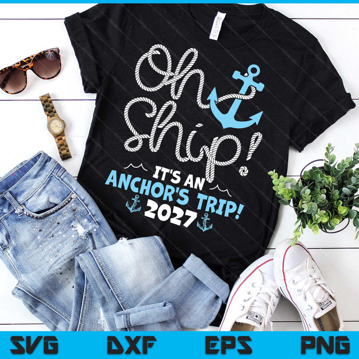 Oh Ship It's An Anchor's Trip! 2027 SVG PNG Digital Printable Files