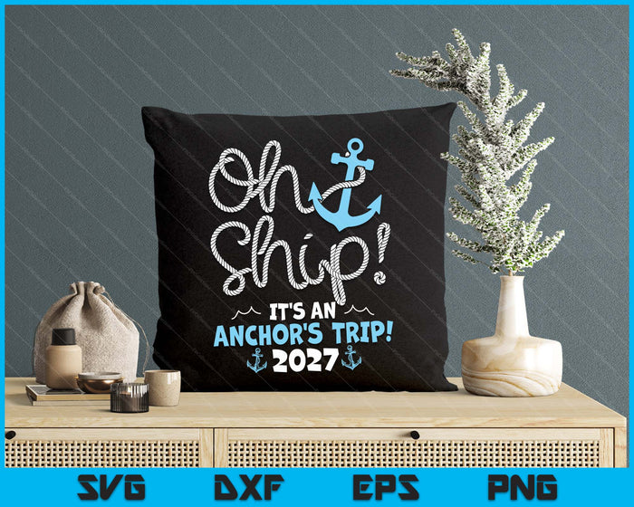 Oh Ship It's An Anchor's Trip! 2027 SVG PNG Digital Printable Files