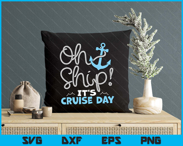 Oh Ship It's Cruise Day SVG PNG Digital Printable Files