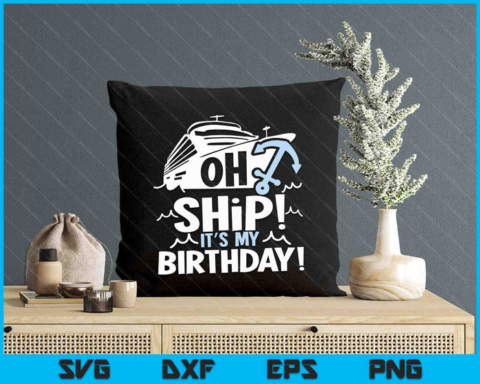 Oh Ship It's My Birthday Oh Ship Cruise Birthday SVG PNG Digital Cutting Files