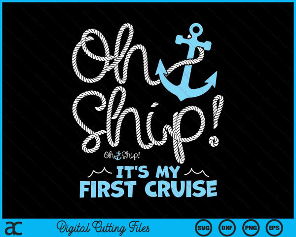 Oh Ship It's My First Cruise Oh Ship Cruise SVG PNG Digital Cutting Files