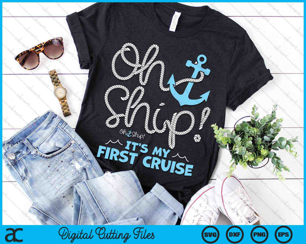 Oh Ship It's My First Cruise Oh Ship Cruise SVG PNG Digital Cutting Files