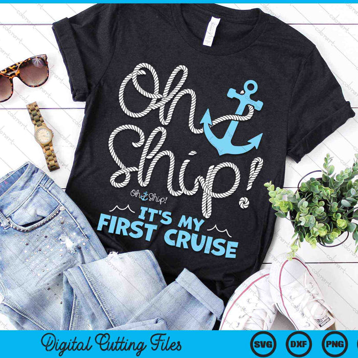 Oh Ship It's My First Cruise Oh Ship Cruise SVG PNG Digital Cutting Files