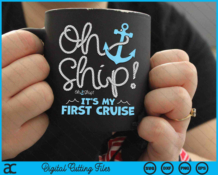 Oh Ship It's My First Cruise Oh Ship Cruise SVG PNG Digital Cutting Files