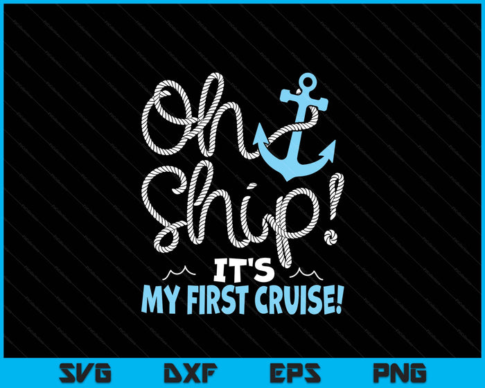 Oh Ship It's My First Cruise! SVG PNG Digital Printable Files