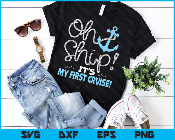 Oh Ship It's My First Cruise! SVG PNG Digital Printable Files