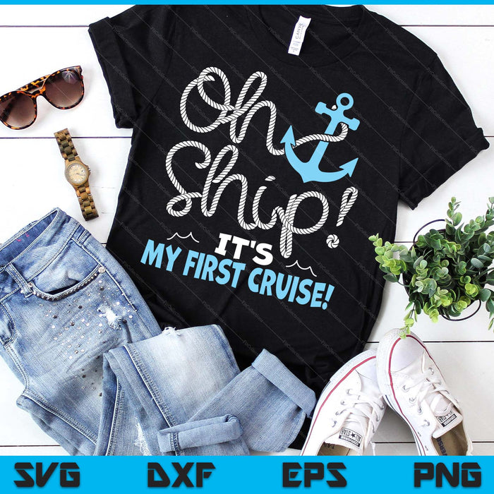 Oh Ship It's My First Cruise! SVG PNG Digital Printable Files