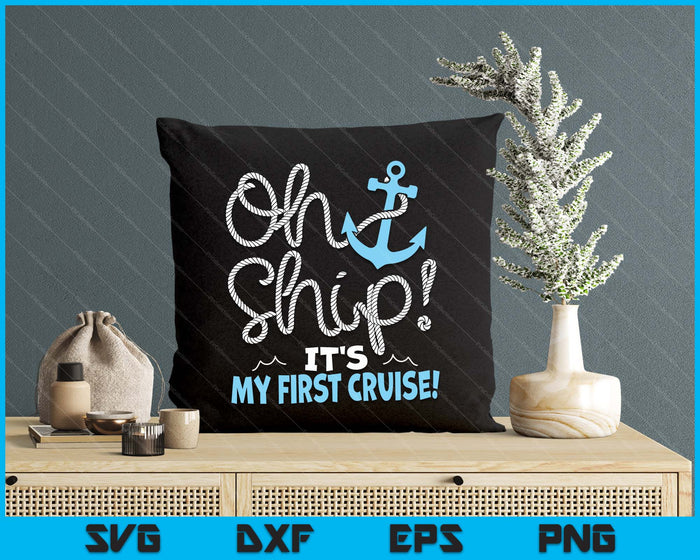 Oh Ship It's My First Cruise! SVG PNG Digital Printable Files