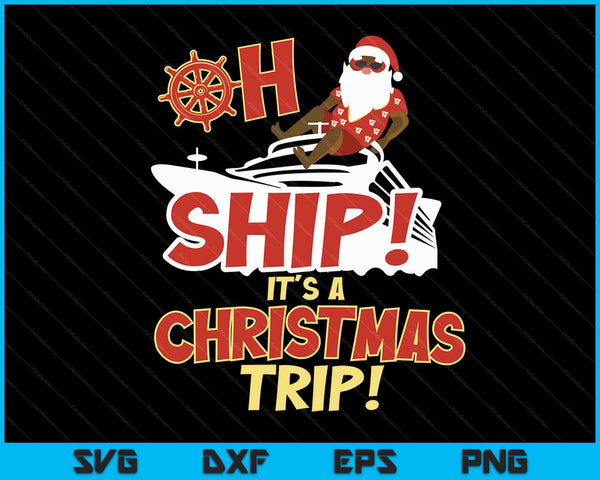 Oh Ship It's a Christmas Trip SVG PNG Digital Cutting Files