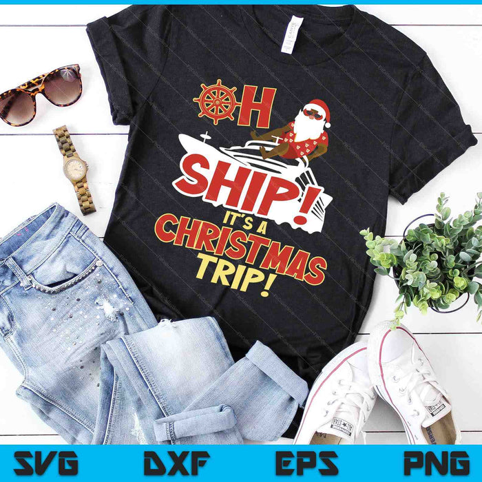 Oh Ship It's a Christmas Trip SVG PNG Digital Cutting Files