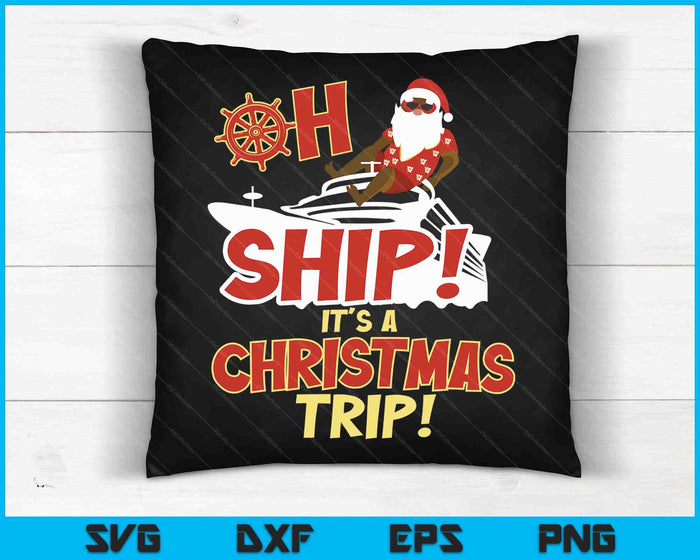 Oh Ship It's a Christmas Trip SVG PNG Digital Cutting Files