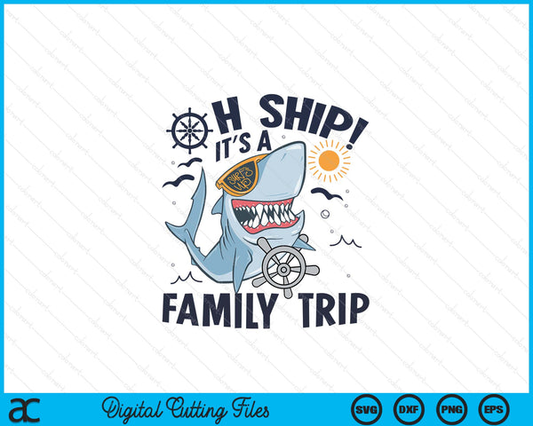 Oh Ship It's a Family Trip, Matching Family Group Cruise SVG PNG Digital Printable Files