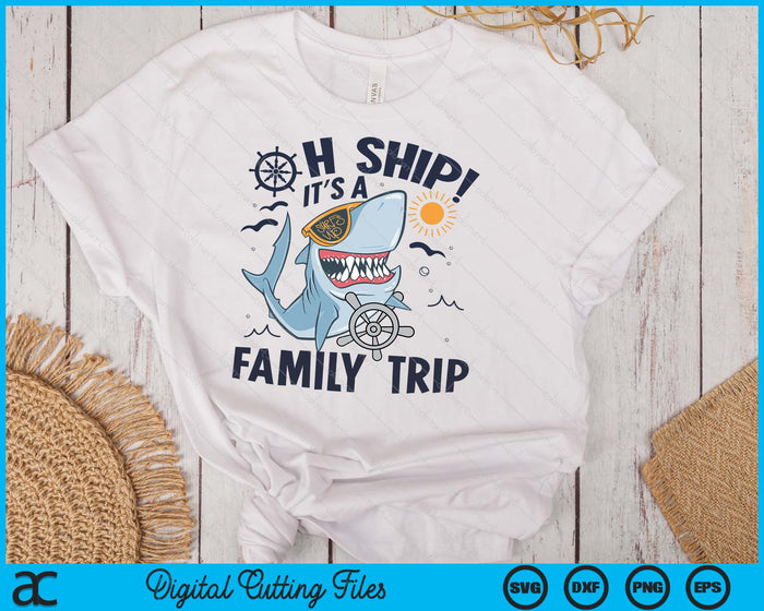 Oh Ship It's a Family Trip, Matching Family Group Cruise SVG PNG Digital Printable Files