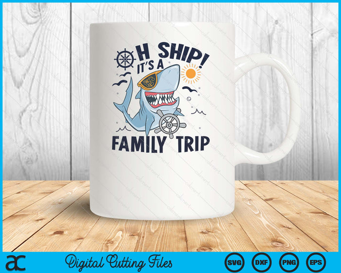 Oh Ship It's a Family Trip, Matching Family Group Cruise SVG PNG Digital Printable Files