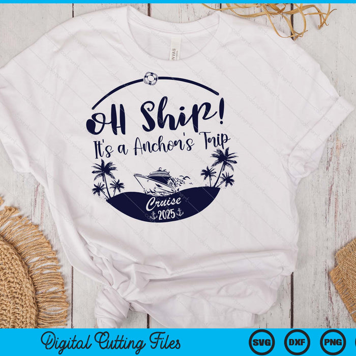 Oh Ship! It's A Anchor's Trip Cruise 2025 SVG PNG Digital Printable Files