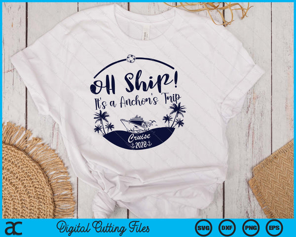 Oh Ship! It's A Anchor's Trip Cruise 2028 SVG PNG Digital Printable Files