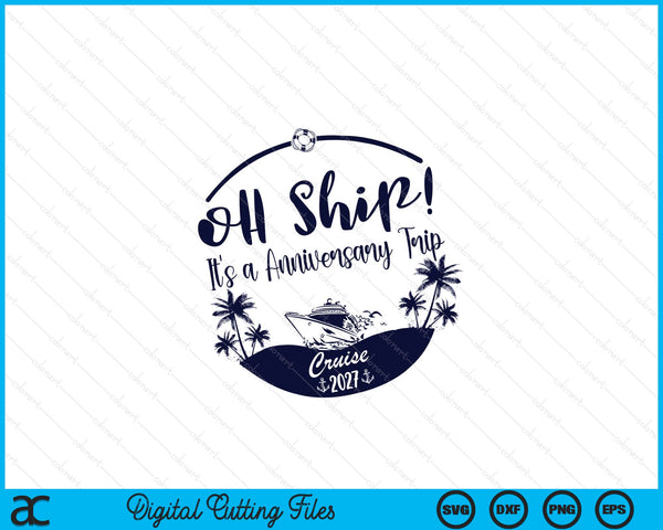 Oh Ship! It's A Anniversary Trip Cruise 2027 SVG PNG Digital Printable Files