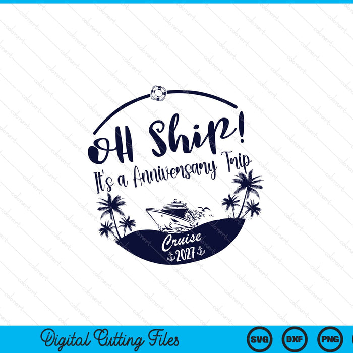 Oh ship! it's a anniversary trip cruise 2027 SVG cut file
