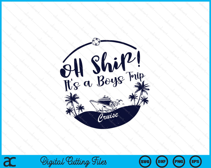 Oh Ship! It's A Boys Trip Cruise 2025 SVG PNG Digital Printable Files