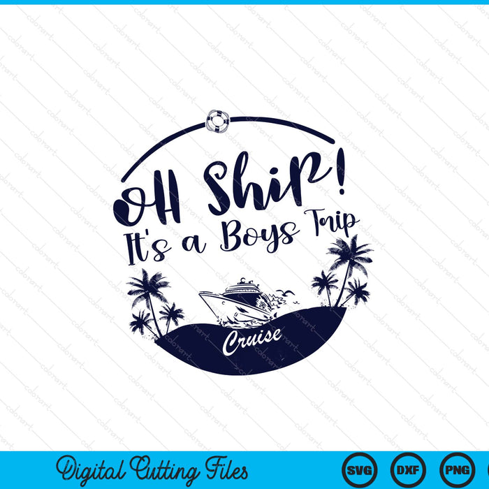 Oh Ship! It's A Boys Trip Cruise 2025 SVG PNG Digital Printable Files