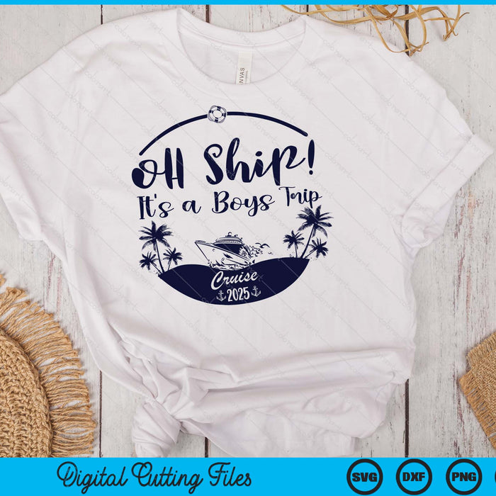 Oh Ship! It's A Boys Trip Cruise 2025 SVG PNG Digital Printable Files