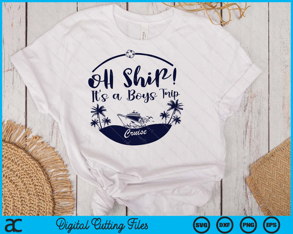 Oh Ship! It's A Boys Trip Cruise 2025 SVG PNG Digital Printable Files