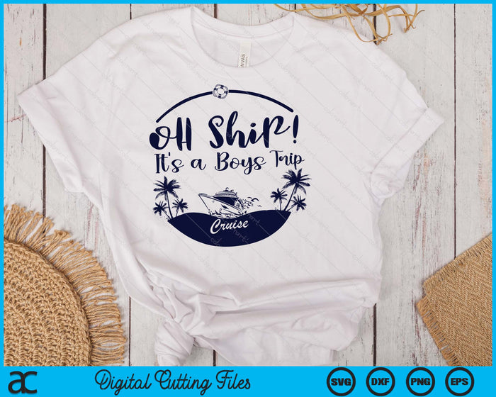 Oh Ship! It's A Boys Trip Cruise 2025 SVG PNG Digital Printable Files