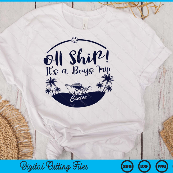 Oh Ship! It's A Boys Trip Cruise 2025 SVG PNG Digital Printable Files