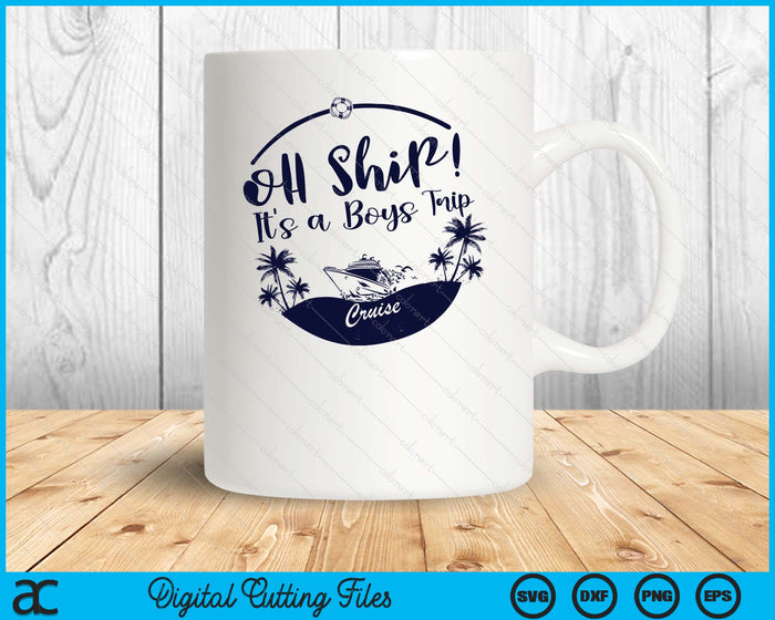 Oh Ship! It's A Boys Trip Cruise 2025 SVG PNG Digital Printable Files