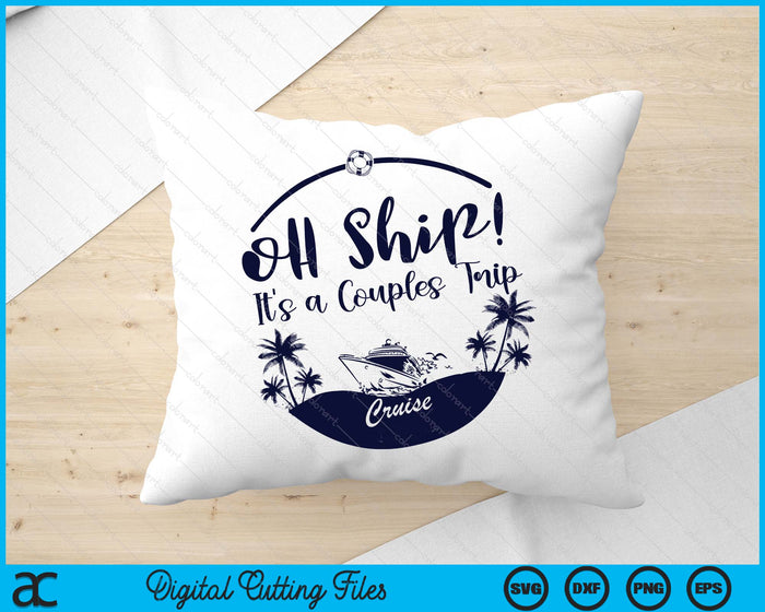 Oh Ship! It's A Couples Trip Cruise 2025 SVG PNG Digital Printable Files