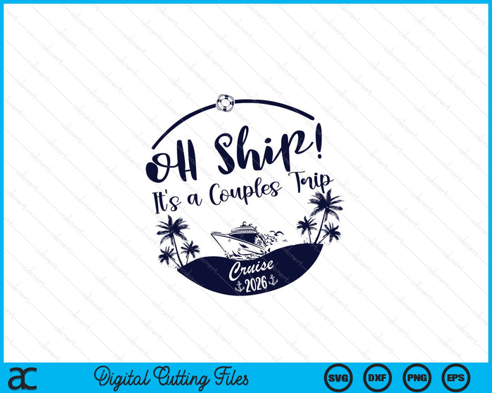 Oh Ship! It's A Couples Trip Cruise 2026 SVG PNG Digital Printable Files